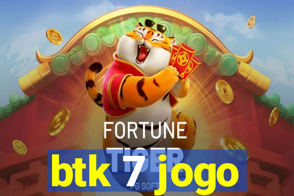 btk 7 jogo